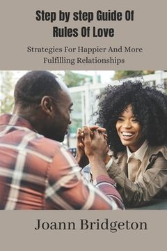 portada Step By Step Guide Of Rules Of Love: Strategies For Happier and More Fulfilling Relationships (en Inglés)