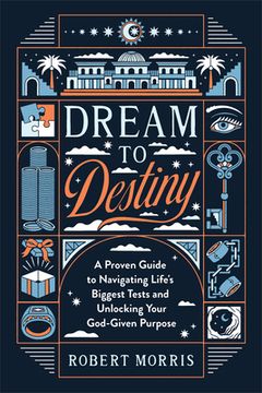 portada Dream to Destiny: A Proven Guide to Navigating Life's Biggest Tests and Unlocking Your God-Given Purpose (in English)