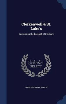 portada Clerkenwell & St. Luke's: Comprising the Borough of Finsbury