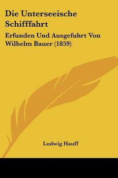 portada Die Unterseeische Schifffahrt: Erfunden Und Ausgefuhrt Von Wilhelm Bauer (1859) (in German)