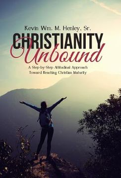 portada Christianity Unbound: A Step-by-Step Attitudinal Approach Toward Reaching Christian Maturity (en Inglés)