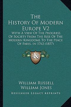 portada the history of modern europe v2: with a view of the progress of society from the rise of the modern kingdoms to the peace of paris, in 1763 (1857) (in English)