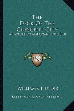 portada the deck of the crescent city the deck of the crescent city: a picture of american life (1853) a picture of american life (1853) (en Inglés)