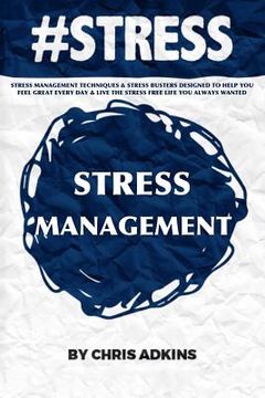 portada #stress: Stress Management Techniques And Stress Busters Designed To Help You Feel Great Every Day And Live The Stress Free Lif (en Inglés)