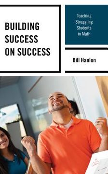 portada Building Success on Success: Teaching Struggling Students in Math (in English)