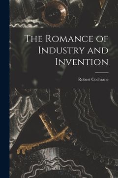 portada The Romance of Industry and Invention (en Inglés)