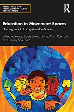 portada Education in Movement Spaces: Standing Rock to Chicago Freedom Square (Indigenous and Decolonizing Studies in Education) (en Inglés)