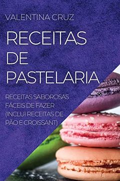 portada Receitas de Pastelaria: Receitas Saborosas Fáceis de Fazer (Inclui Receitas de pão e Croissant) (in Portuguese)