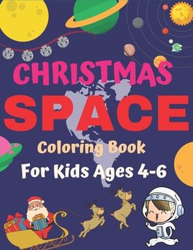 portada Christmas Space Coloring Book For Kids Ages 4-6: Holiday Edition> Explore, Learn and Grow, 50 Christmas Space Coloring Pages for Kids with Christmas t (en Inglés)