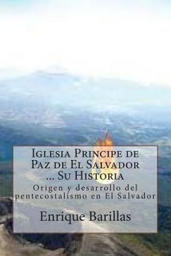 portada Iglesia Principe de Paz de El Salvador ... Su Historia: Origen y desarrollo del pentecostalismo en El Salvador