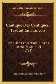 portada Cantique Des Cantiques, Traduit En Francois: Avec Une Explication Du Sens Litteral Et Spirituel (1715) (in French)