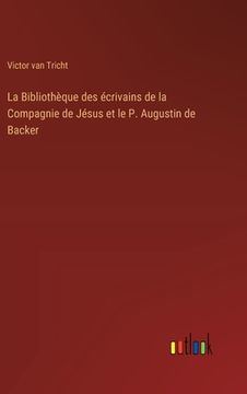 portada La Bibliothèque des écrivains de la Compagnie de Jésus et le P. Augustin de Backer (in French)