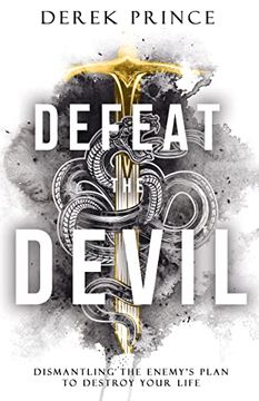portada Defeat the Devil: Dismantling the Enemy'S Plan to Destroy Your Life (en Inglés)