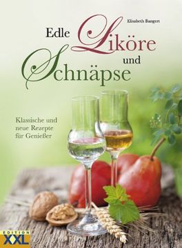 portada Edle Liköre und Schnäpse: Klassische und neue Rezepte für Genießer (in German)