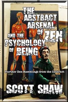 portada The Abstract Arsenal of Zen and the Psychology of Being: Further Zen Ramblings from the Internet