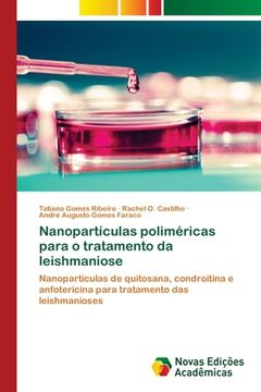 portada Nanopartículas Poliméricas Para o Tratamento da Leishmaniose: Nanopartículas de Quitosana, Condroitina e Anfotericina Para Tratamento das Leishmanioses (en Portugués)