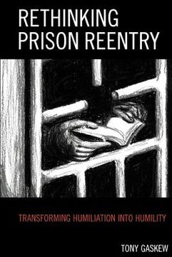 portada Rethinking Prison Reentry: Transforming Humiliation into Humility