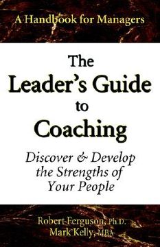 portada the leader's guide to coaching: discover & develop the strengths of your people