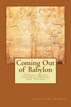 portada Coming Out of Babylon: Understanding Prophetic Dreams and Visions (en Inglés)