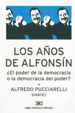 portada Los Años de Alfonsín:  El Poder de la Democracia o la Democracia del Poder? (Sociología y Política)