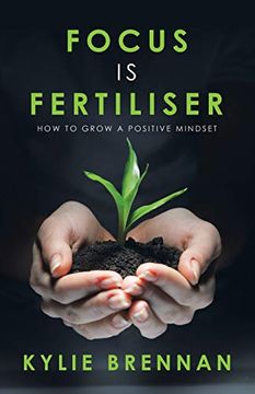 portada Focus is Fertiliser: How to Grow a Positive Mindset 