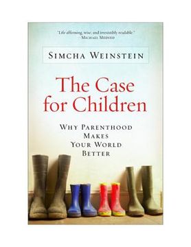 portada The Case for Children: Why Parenthood Makes Your World Better (en Inglés)
