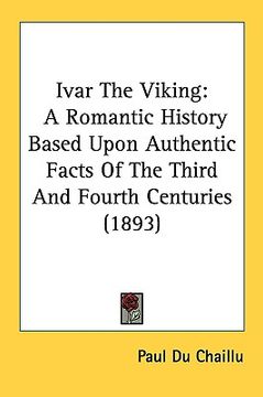 portada ivar the viking: a romantic history based upon authentic facts of the third and fourth centuries (1893)