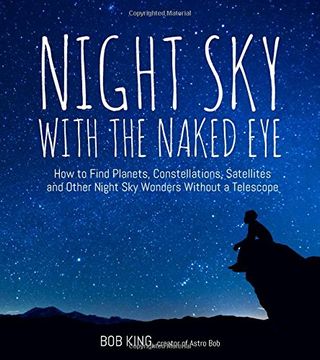 portada Night Sky with the Naked Eye: How to Find Planets, Constellations, Satellites and Other Night Sky Wonders Without a Telescope
