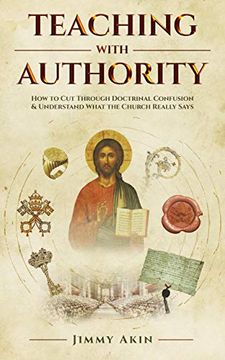 portada Teaching With Authority: How to cut Through Doctrinal Confusion & Understand What the Church Really Says: How to cut Through Doctrinal Confusion and Understand What the Church Really Says (in English)