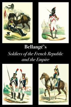 portada Bellangé's Soldiers of the French Republic and the Empire (en Inglés)