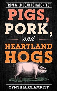 portada Pigs, Pork, and Heartland Hogs: From Wild Boar to Baconfest (Rowman & Littlefield Studies in Food and Gastronomy) 