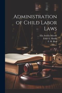 portada Administration of Child Labor Laws: Pt.1 (en Inglés)