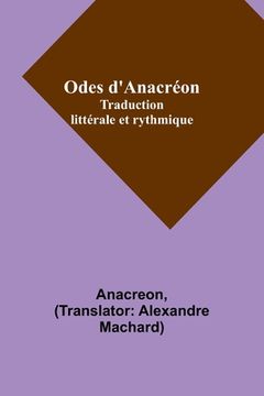 portada Odes d'Anacréon; Traduction littérale et rythmique (en Francés)