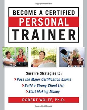 portada Become a Certified Personal Trainer: Surefire Strategies to Pass the Major Certification Exams, Build a Strong Client List, Start Making Money (in English)