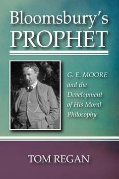 portada bloomsbury's prophet: g. e. moore and the development of his moral philosophy (en Inglés)