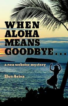 portada when aloha means goodbye: a noa webster mystery (in English)