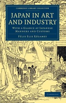 portada Japan in art and Industry: With a Glance at Japanese Manners and Customs (Cambridge Library Collection - East and South-East Asian History) (en Inglés)