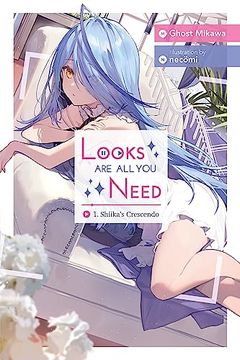 portada Looks are all you Need, Vol. 1: Shiika’S Crescendo (Volume 1) (Looks are all you Need, 1) (en Inglés)