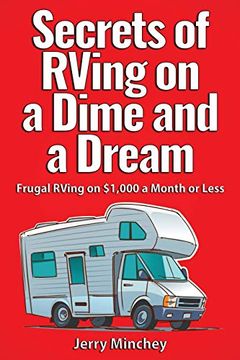 portada Secrets of Rving on a Dime and a Dream: Frugal Rving on $1,000 a Month or Less (in English)