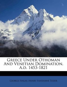 portada greece under othoman and venetian domination, a.d. 1453-1821 (in English)