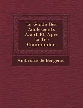 portada Le Guide Des Adolescents Avant Et Apr S La 1 Re Communion (en Francés)