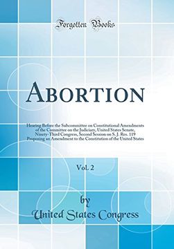 portada Abortion, Vol. 2: Hearing Before the Subcommittee on Constitutional Amendments of the Committee on the Judiciary, United States Senate, Ninety-Third.   To the Constitution of the United States