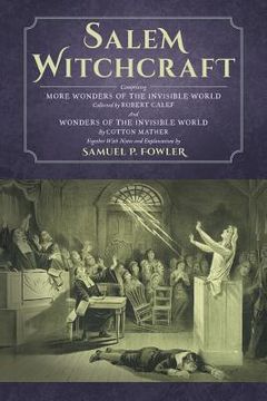 portada Salem Witchcraft: Comprising More Wonders of the Invisible World. Collected by Robert Calef; And Wonders of the Invisible World, By Cott