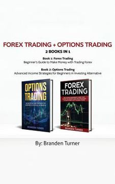 portada Forex Trading + Options Trading 2 book in 1: Advanced Income Strategies for Beginners in Investing Alternative (in English)