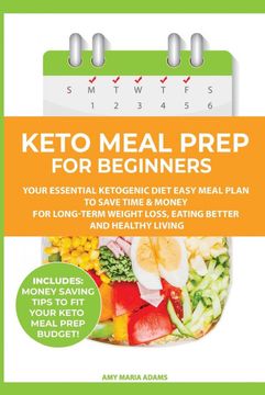 portada Keto Meal Prep for Beginners: Your Essential Ketogenic Diet Easy Meal Plan to Save Time & Money for Long-Term Weight Loss, Eating Better and Healthy Living (Plus: Easy Meal Prep Ideas on a Budget) (in English)