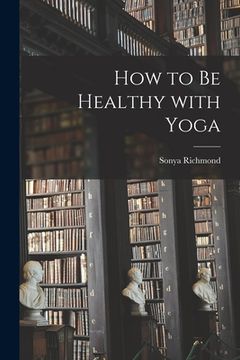 portada How to Be Healthy With Yoga (en Inglés)