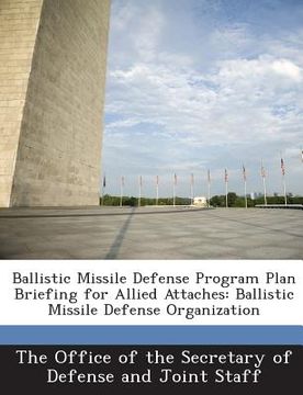 portada Ballistic Missile Defense Program Plan Briefing for Allied Attaches: Ballistic Missile Defense Organization