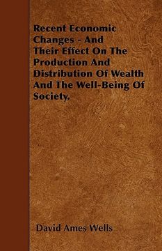 portada recent economic changes - and their effect on the production and distribution of wealth and the well-being of society. (in English)