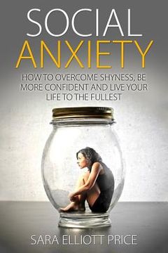 portada Social Anxiety: How to Overcome Shyness, Be More Confident and Live Your Life to the Fullest (in English)