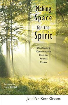portada Making Space for the Spirit: Developing a Contemplative Christian Retreat Center (en Inglés)